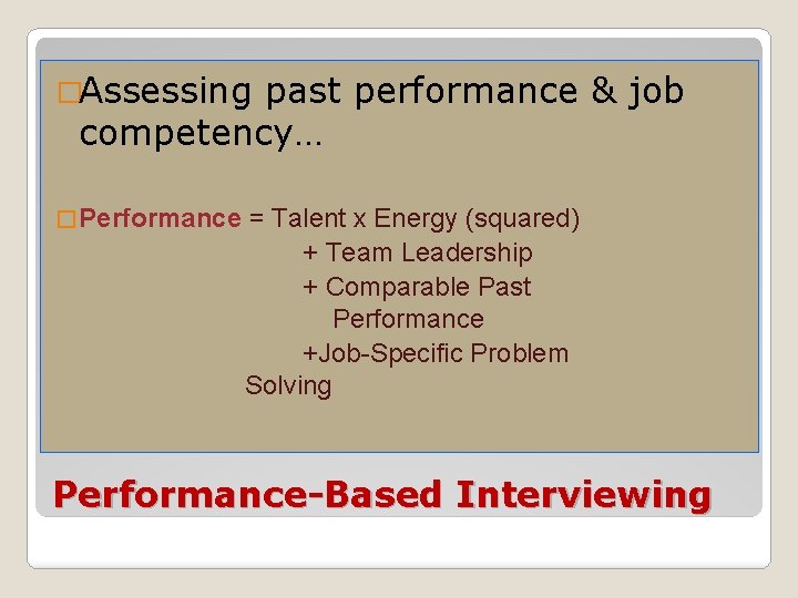 �Assessing past performance & job competency… � Performance = Talent x Energy (squared) +