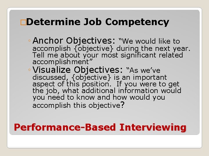 �Determine Job Competency ◦ Anchor Objectives: “We would like to accomplish {objective} during the