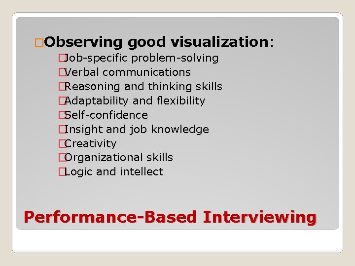 �Observing good visualization: �Job-specific problem-solving �Verbal communications �Reasoning and thinking skills �Adaptability and flexibility