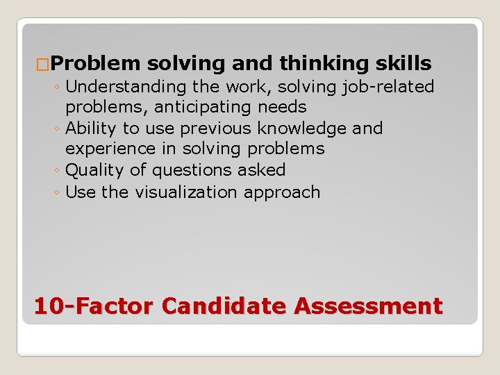 �Problem solving and thinking skills ◦ Understanding the work, solving job-related problems, anticipating needs