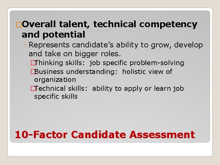 �Overall talent, technical competency and potential ◦ Represents candidate’s ability to grow, develop and