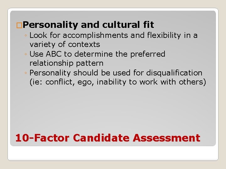 �Personality and cultural fit ◦ Look for accomplishments and flexibility in a variety of