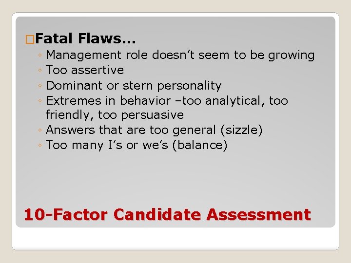 �Fatal Flaws… ◦ Management role doesn’t seem to be growing ◦ Too assertive ◦