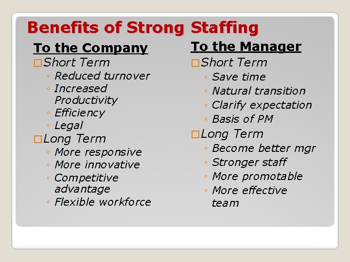 Benefits of Strong Staffing To the Company � Short Term ◦ Reduced turnover ◦