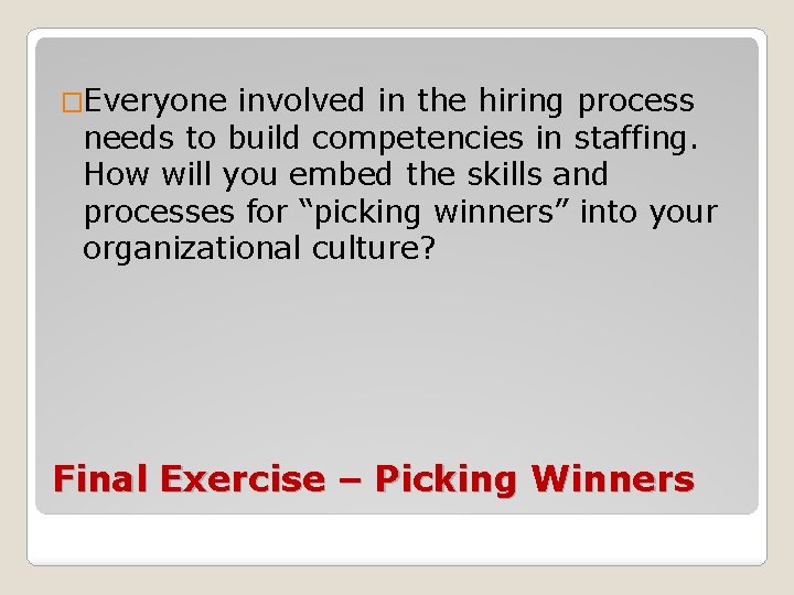 �Everyone involved in the hiring process needs to build competencies in staffing. How will