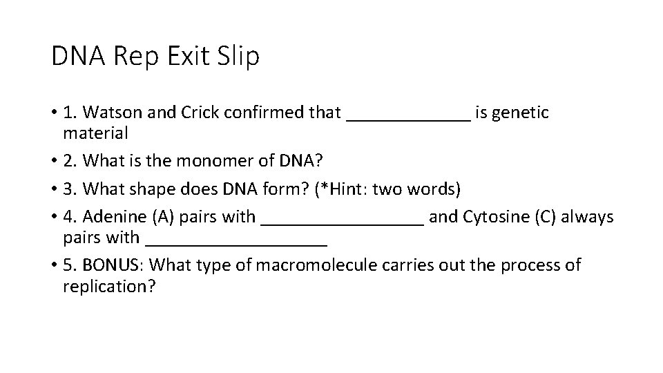 DNA Rep Exit Slip • 1. Watson and Crick confirmed that _______ is genetic
