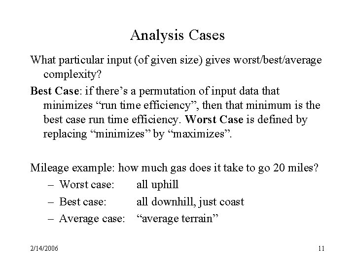 Analysis Cases What particular input (of given size) gives worst/best/average complexity? Best Case: if