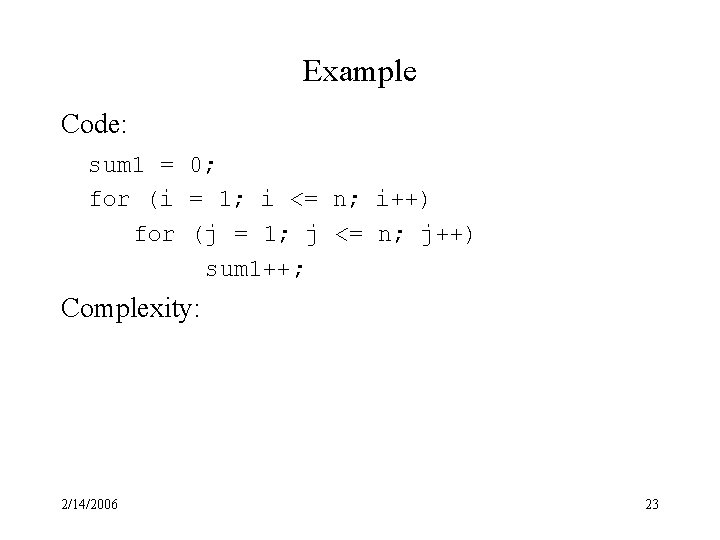 Example Code: sum 1 = 0; for (i = 1; i <= n; i++)