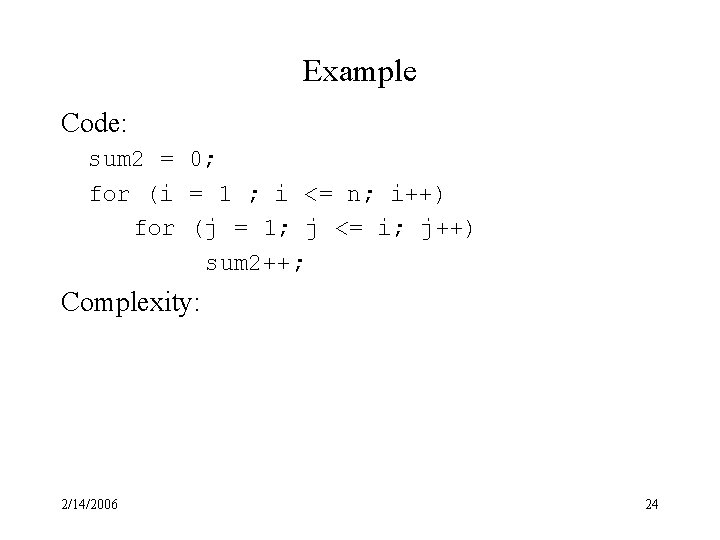 Example Code: sum 2 = 0; for (i = 1 ; i <= n;