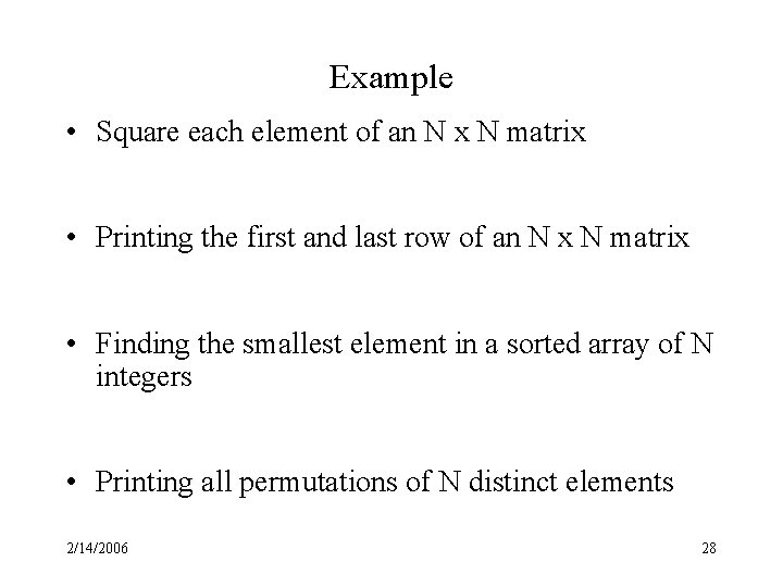 Example • Square each element of an N x N matrix • Printing the