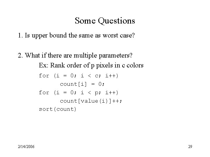 Some Questions 1. Is upper bound the same as worst case? 2. What if