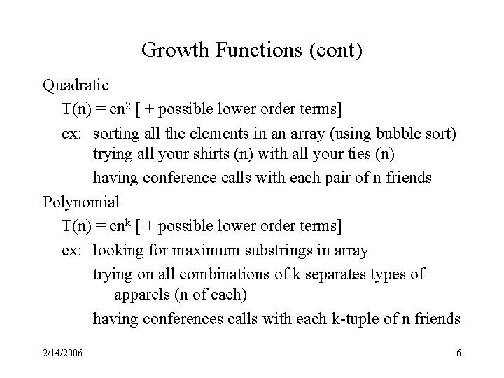 Growth Functions (cont) Quadratic T(n) = cn 2 [ + possible lower order terms]