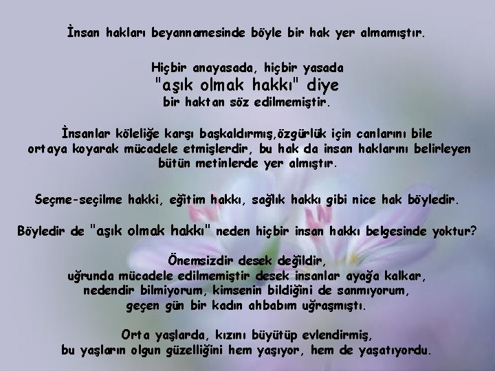 İnsan hakları beyannamesinde böyle bir hak yer almamıştır. Hiçbir anayasada, hiçbir yasada "aşık olmak