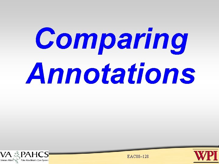 Comparing Annotations EAC 08– 128 Comparing Annotations EAC 08– 128