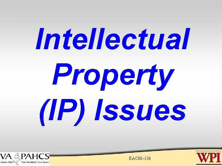 Intellectual Property (IP) Issues EAC 08– 136 Intellectual Property (IP) Issues EAC 08– 136