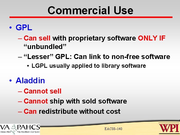 Commercial Use • GPL – Can sell with proprietary software ONLY IF “unbundled” – Commercial Use • GPL – Can sell with proprietary software ONLY IF “unbundled” –