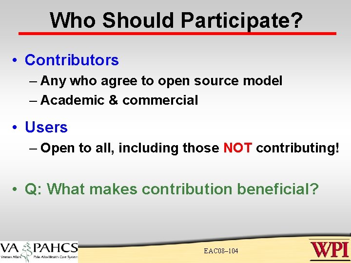 Who Should Participate? • Contributors – Any who agree to open source model – Who Should Participate? • Contributors – Any who agree to open source model –