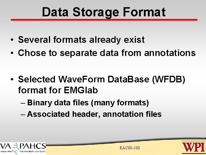 Data Storage Format • Several formats already exist • Chose to separate data from Data Storage Format • Several formats already exist • Chose to separate data from