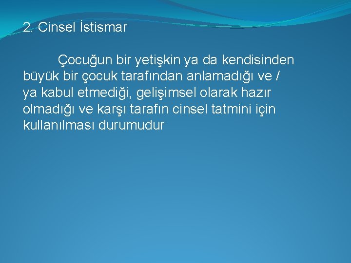 2. Cinsel İstismar Çocuğun bir yetişkin ya da kendisinden büyük bir çocuk tarafından anlamadığı