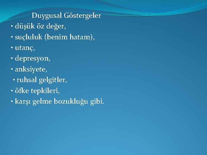 Duygusal Göstergeler • düşük öz değer, • suçluluk (benim hatam), • utanç, • depresyon,