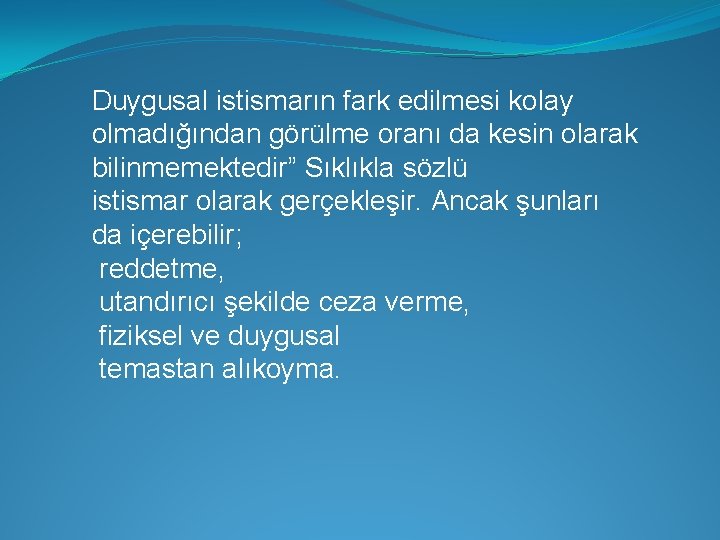 Duygusal istismarın fark edilmesi kolay olmadığından görülme oranı da kesin olarak bilinmemektedir” Sıklıkla sözlü