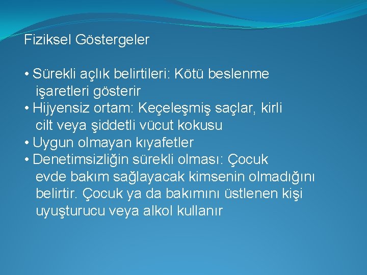 Fiziksel Göstergeler • Sürekli açlık belirtileri: Kötü beslenme işaretleri gösterir • Hijyensiz ortam: Keçeleşmiş