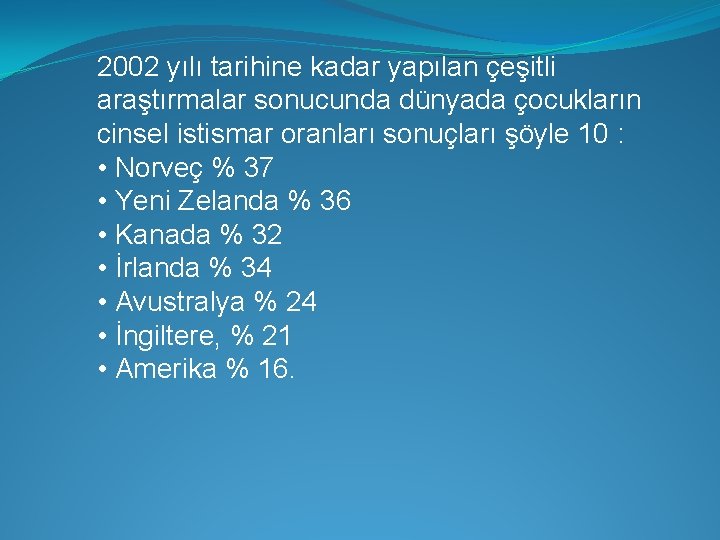 2002 yılı tarihine kadar yapılan çeşitli araştırmalar sonucunda dünyada çocukların cinsel istismar oranları sonuçları