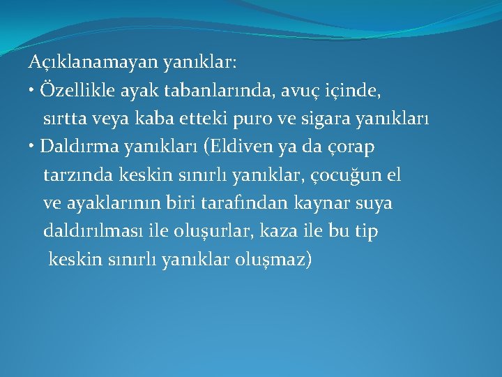 Açıklanamayan yanıklar: • Özellikle ayak tabanlarında, avuç içinde, sırtta veya kaba etteki puro ve