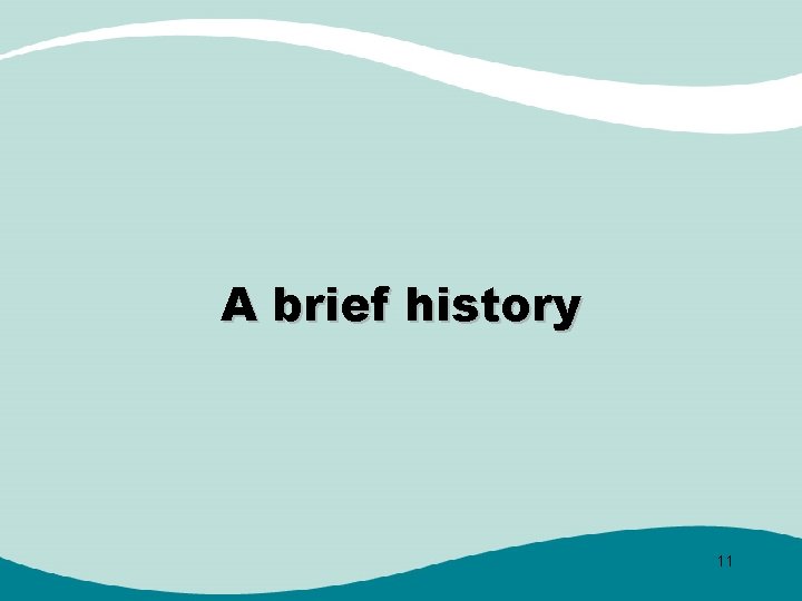 A brief history 11 