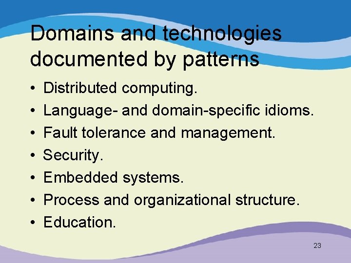 Domains and technologies documented by patterns • • Distributed computing. Language- and domain-specific idioms.
