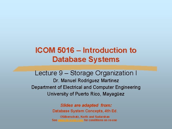 ICOM 5016 – Introduction to Database Systems Lecture 9 – Storage Organization I Dr.