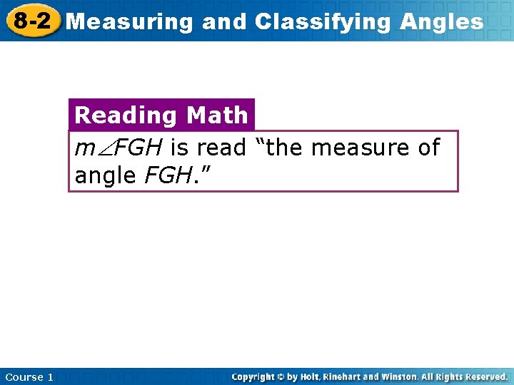 8 -2 Measuring and Classifying Angles Reading Math m FGH is read “the measure