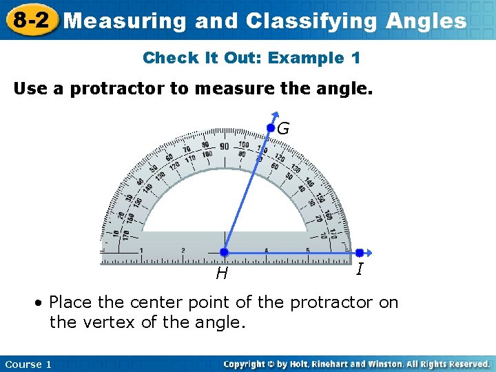 8 -2 Measuring and Classifying Angles Check It Out: Example 1 Use a protractor