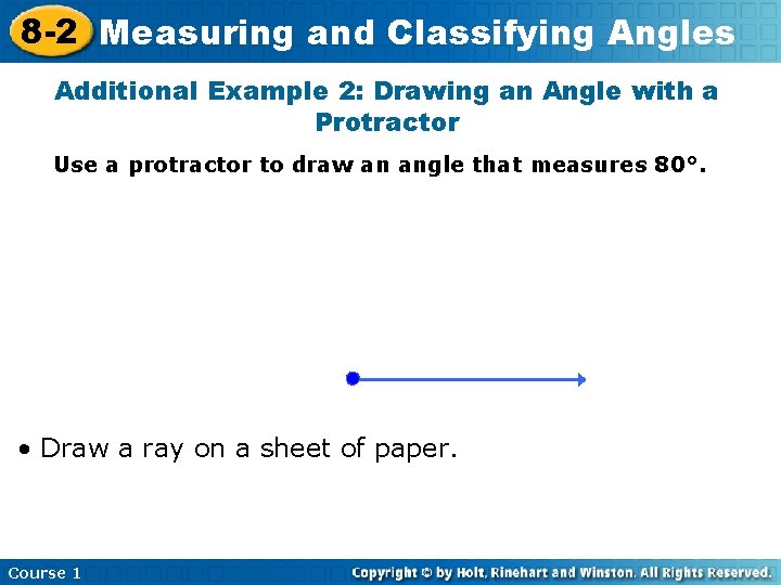 8 -2 Measuring and Classifying Angles Additional Example 2: Drawing an Angle with a