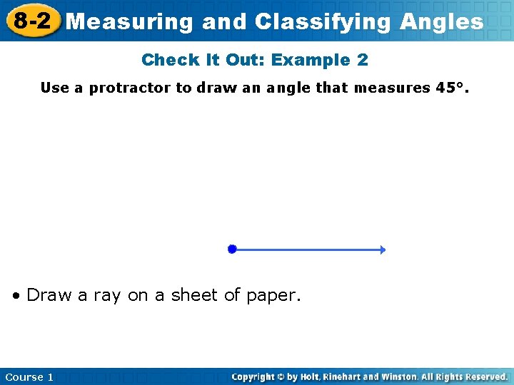 8 -2 Measuring and Classifying Angles Check It Out: Example 2 Use a protractor