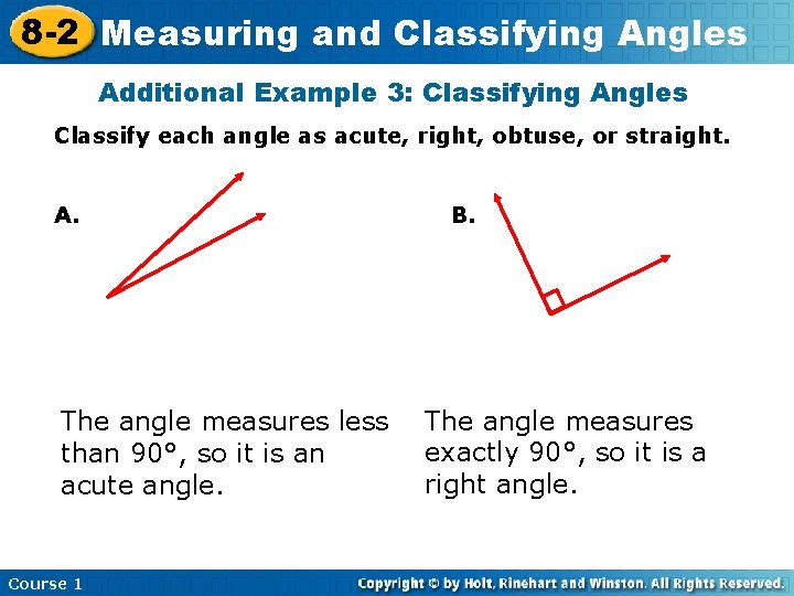 8 -2 Measuring and Classifying Angles Additional Example 3: Classifying Angles Classify each angle