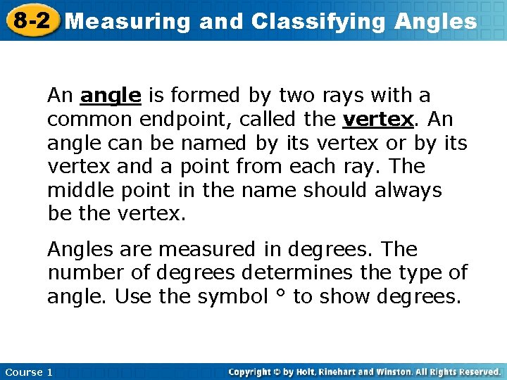 8 -2 Measuring and Classifying Angles An angle is formed by two rays with