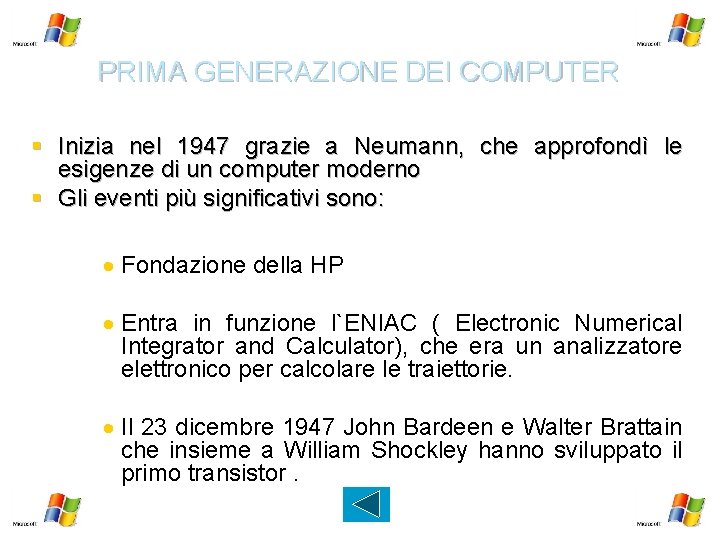 PRIMA GENERAZIONE DEI COMPUTER § Inizia nel 1947 grazie a Neumann, che approfondì le