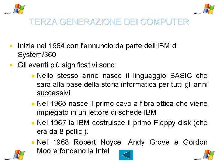 TERZA GENERAZIONE DEI COMPUTER § Inizia nel 1964 con l’annuncio da parte dell’IBM di