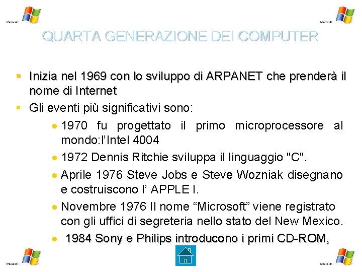 QUARTA GENERAZIONE DEI COMPUTER § Inizia nel 1969 con lo sviluppo di ARPANET che