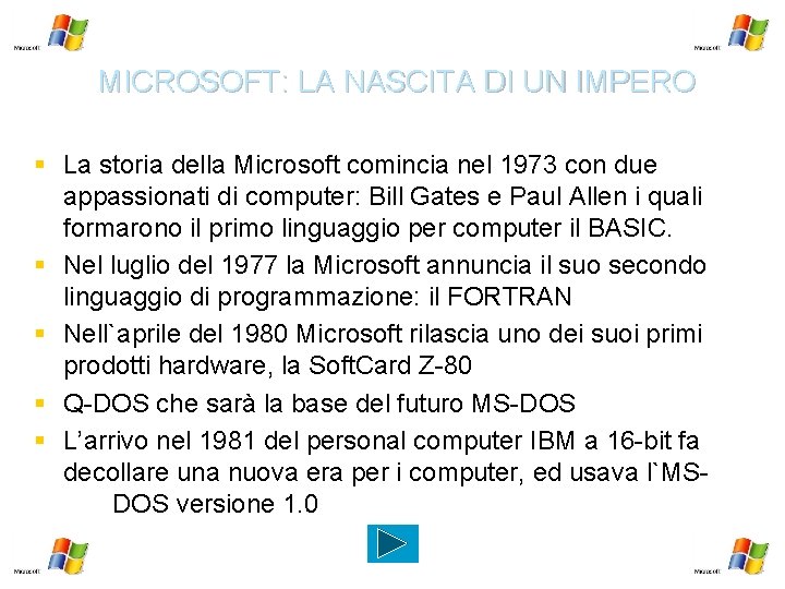 MICROSOFT: LA NASCITA DI UN IMPERO § La storia della Microsoft comincia nel 1973