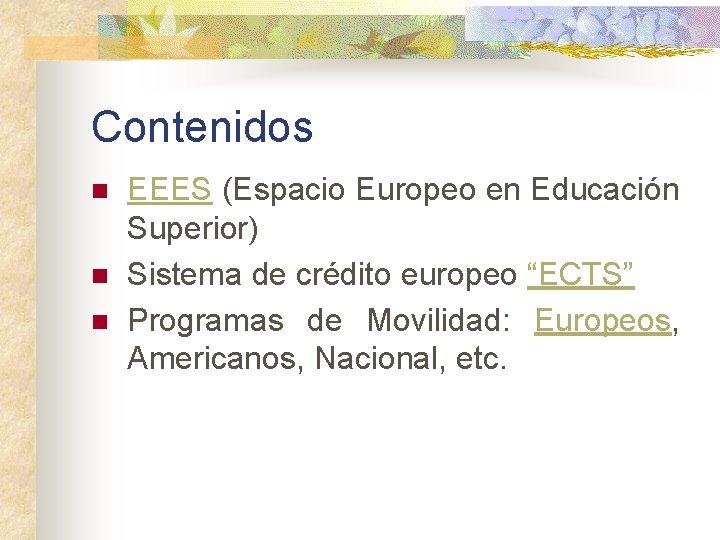Contenidos n n n EEES (Espacio Europeo en Educación Superior) Sistema de crédito europeo