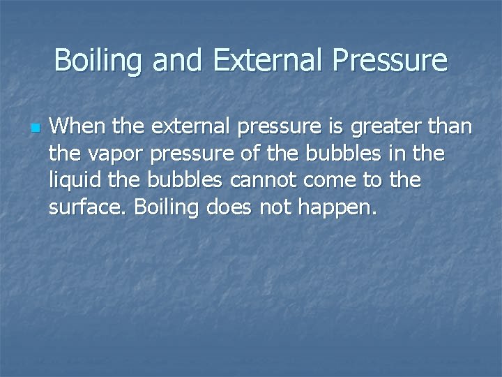 Boiling and External Pressure n When the external pressure is greater than the vapor