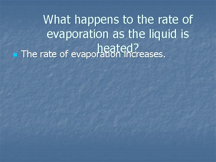 What happens to the rate of evaporation as the liquid is heated? n The