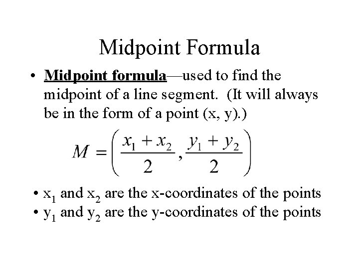 Midpoint Formula • Midpoint formula—used to find the midpoint of a line segment. (It