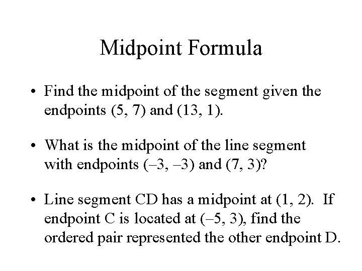 Midpoint Formula • Find the midpoint of the segment given the endpoints (5, 7)