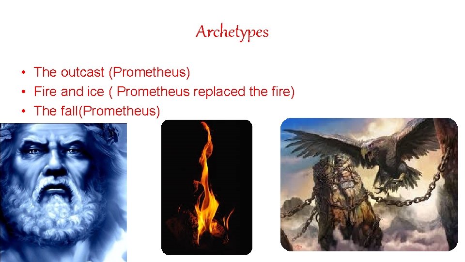 Archetypes • The outcast (Prometheus) • Fire and ice ( Prometheus replaced the fire)