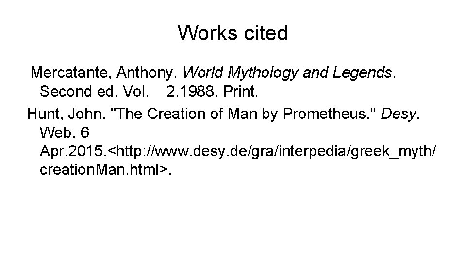 Works cited Mercatante, Anthony. World Mythology and Legends. Second ed. Vol. 2. 1988. Print.