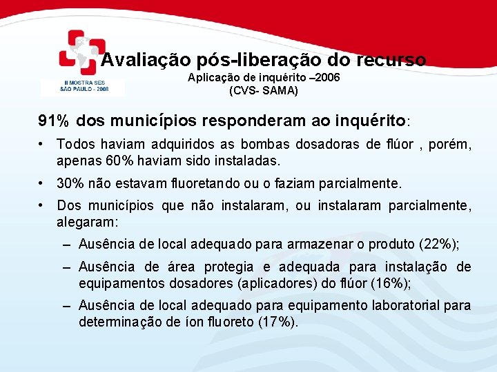 Avaliação pós-liberação do recurso Aplicação de inquérito – 2006 (CVS- SAMA) 91% dos municípios