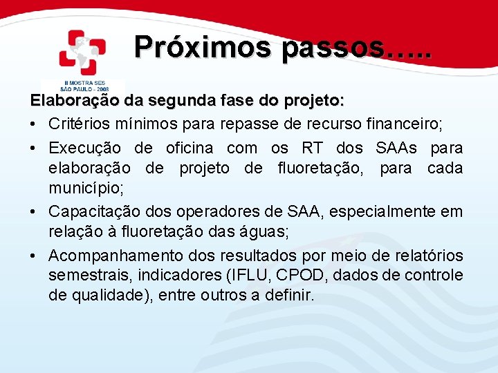 Próximos passos…. . Elaboração da segunda fase do projeto: • Critérios mínimos para repasse